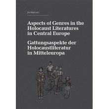 Aspects of Genres in the Holocaust Literatures in Central Europe / Die Gattungsaspekte der Holocaustliteratur in Mitteleuropa - Jiří Holý, kol.