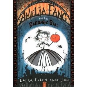 Amelia Fang and the Barbaric Ball (ISBN: 9781405286725)