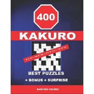 400 KaKuro 9 x 9 + 10 x 10 + 11 x 11 + 12 x 12 best puzzles + BONUS + surprise: Holmes presents to your attention the excellent, proven sudoku. Format | Basford Holmes (ISBN: 9781728733005)