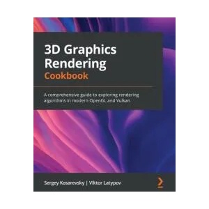 3D Graphics Rendering Cookbook | Sergey Kosarevsky, Viktor Latypov (ISBN: 9781838986193)