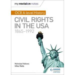 My Revision Notes: OCR A-level History: Civil Rights in the USA 1865-1992 | Nicholas Fellows (ISBN: 9781471875885)