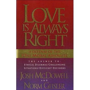 Love is Always Right | Josh McDowell, Norm Giesler, Norm Geisler (ISBN: 9780849939655)