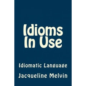 Idioms In Use: English Idioms & Phrasal Verbs | Jacqueline Melvin (ISBN: 9781540632418)