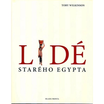 Lidé starého Egypta - Toby Wilkinson