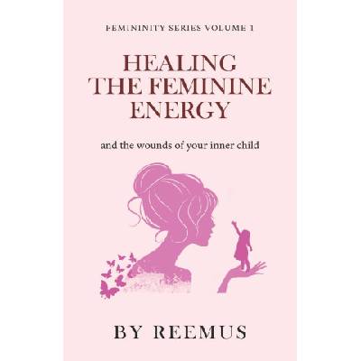 Healing The Feminine Energy | Reemus Bailey