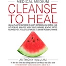 Medical Medium Cleanse to Heal - Anthony William