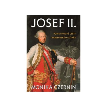 Josef II. - Podivuhodné cesty habsburského císaře