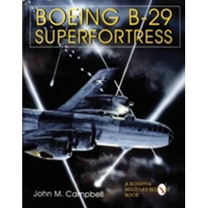 Boeing B-29 Superfortress Vol. II : American Bomber Aircraft in World War II | John M. Campbell (ISBN: 9780764302725)
