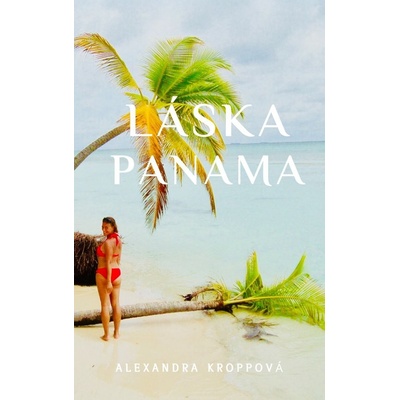 Láska Panama - Alexandra Kroppová