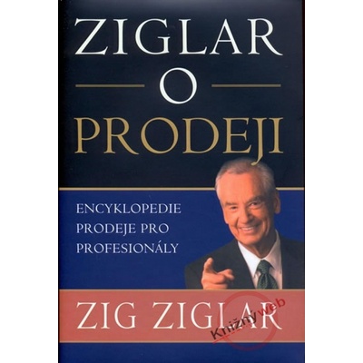 Ziglar o prodeji - Encyklopedie prodeje pro profesionály - Zig Ziglar