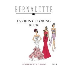 Bernadette Fashion Coloring Book: Designs of Gowns and Cocktail Dresses | Dea Bernadette D Suselo (ISBN: 9781535293785)