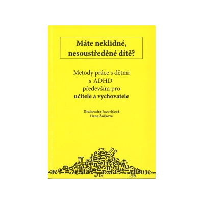 Máte neklidné, nesoustředěné dítě? - Drahomíra Jucovičová