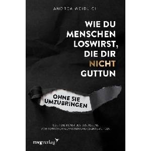 Wie du Menschen loswirst, die dir nicht guttun, ohne sie umzubringen | Andrea Weidlich (2021)