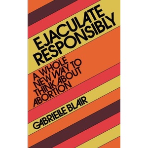 Ejaculate Responsibly | BLAIR GABRIELLE STANLEY (ISBN: 9781523523184)