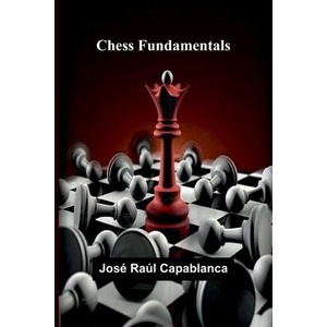 Chess Fundamentals | José Raúl Capablanca (ISBN: 9789366385327)