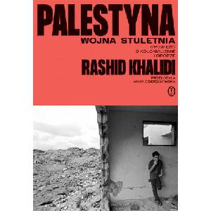 Palestyna: wojna stuletnia. Opowieść o kolonializmie i oporze | Rashid Khalidi (2025)