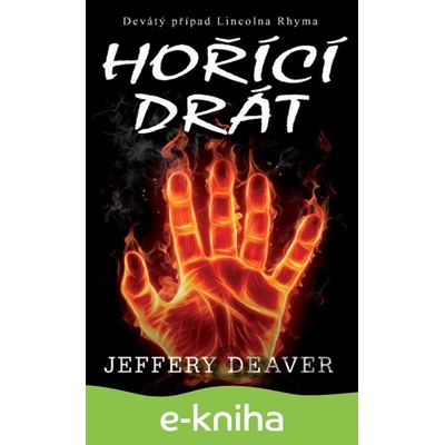 Hořící drát - Jeffery Deaver 2013