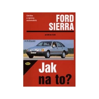 Ford Sierra 6/82 - 2/93 - Jak na to? - 1. - Etzold Hans-Rudiger Dr.