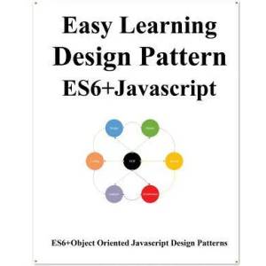 Easy Learning Design Patterns ES6+ Javascript | Yang Hu (ISBN: 9781070569734)