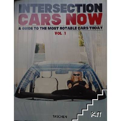 Intersection Cars Now: A Guide To The Most Notable Cars Today. Vol. 1