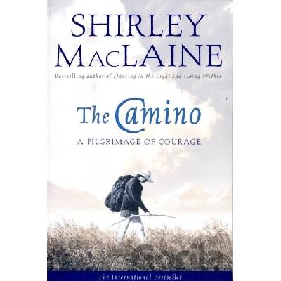The Camino : A Pilgrimage of Courage - Shirley MacLaine