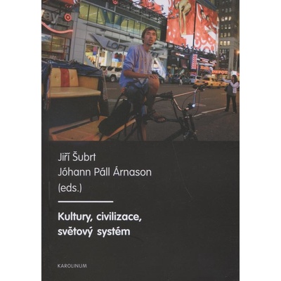 Kultury, civilizace, světový systém - Jiří Šubrt