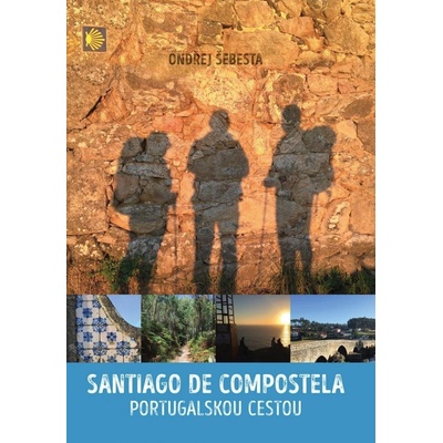 Santiago de Compostela. Portugalskou cestou - Ondřej Šebesta