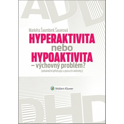 Hyperaktivita nebo hypoaktivita – výchovný problém? - Markéta Švamberk Šauerová