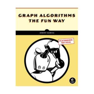 Graph Algorithms the Fun Way | Kubica, Jeremy (ISBN: 9781718503861)