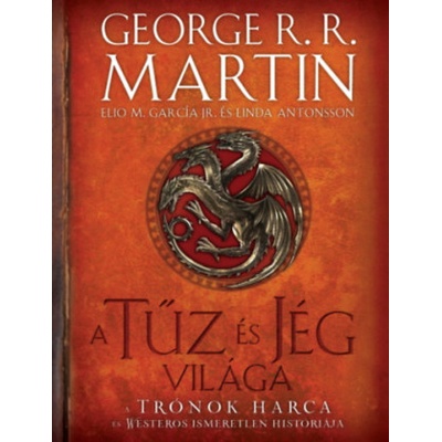 A tűz és jég világa | George Raymond Richard Martin, Elio M. García Jr. , Linda Antonsson