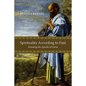 Spirituality According to Paul: Imitating the Apostle of Christ (ISBN: 9780830839469)