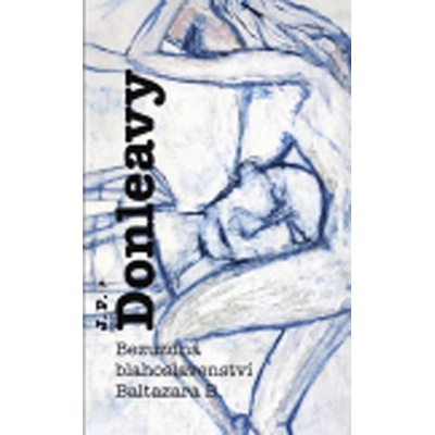 Bezuzdná blahoslavenství Baltazara B. James Patrick Donleavy