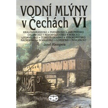 Vodní mlýny v Čechách VI., Královéhradecko, Pardubicko, Jaroměřsko, Chlumecko, Novobydžovsko, Hořicko...