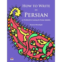 How to Write in Persian a Workbook for Learning the Persian Alphabet: Bi-Lingual Farsi- English Edition Mirsadeghi NazaninPaperback