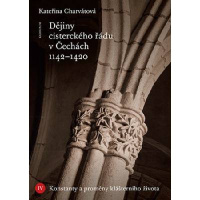 Dějiny cisterckého řádu v Čechách 1142-1420. Svazek IV. - Konstanty a proměny klášterního života