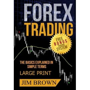 FOREX TRADING The Basics Explained in Simple Terms FREE BONUS TRADING SYSTEM: Forex, Forex for Beginners, Make Money Online, Currency Trading, Foreign | Jim Brown (ISBN: 9781070602462)