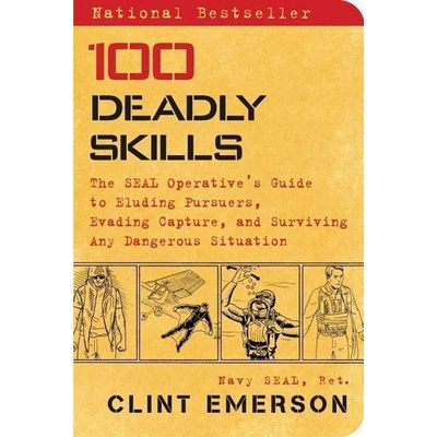 100 Deadly Skills: The Seal Operative's Guide to Eluding Pursuers, Evading Capture, and Surviving A