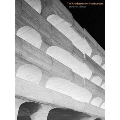 Architecture of Paul Rudolph | Timothy Rohan