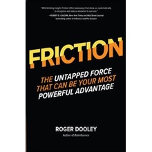 FRICTION-The Untapped Force That Can Be Your Most Powerful Advantage