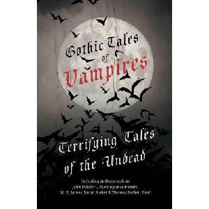 Gothic Tales of Vampires - Terrifying Tales of the Undead (Fantasy and Horror Classics) | Various (ISBN: 9781447406563)