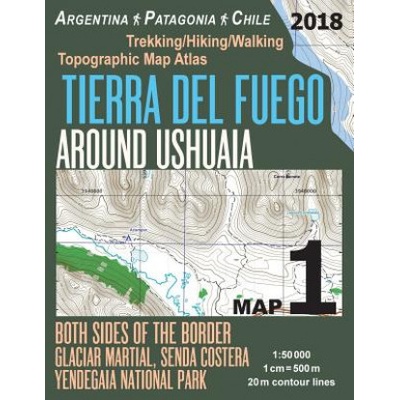 Tierra Del Fuego Around Ushuaia Map 1 Both Sides of the Border Argentina Patagonia Chile Yendegaia National Park Trekking/Hiking/Walking Topographic M
