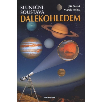Sluneční soustava dalekohledem - Jiří Dušek, Marek Kolasa