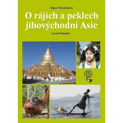 O rájích a peklech Jihovýchodní Asie - Dana Trávníčková