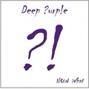 DEEP PURPLE - NOW WHAT?! (1CD)