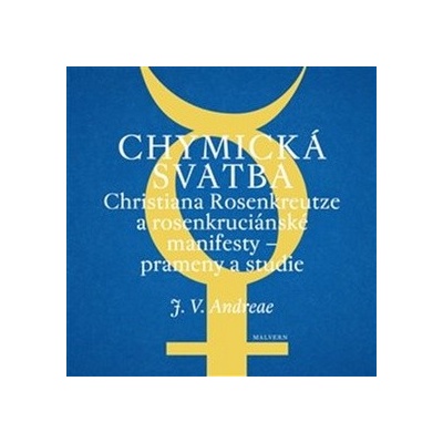 Chymická svatba Christiana Rosenkreutze a rosenkruciánské manifesty – prameny a studie - Johann Valentin Andreae