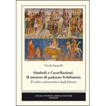 Simboli e costellazioni. Il mistero di palazzo Schifanoia. Il codice astronomico degli Estensi