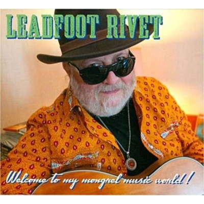 Leadfoot Rivet - Welcome To My Mongrel Music World CD