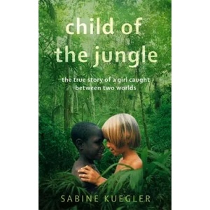 Child Of The Jungle | Sabine Kuegler (2012)