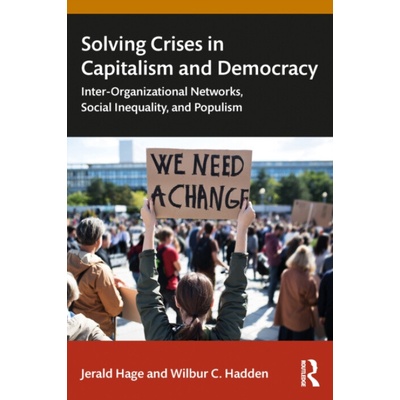 Solving Crises in Capitalism and Democracy - Hage, Jerald (University of Maryland, USA) a Hadden, Wilbur C. (University of Maryland, USA)