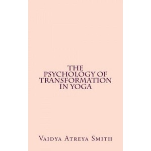 The Psychology of Transformation in Yoga | Vaidya Atreya Smith (ISBN: 9781490972060)